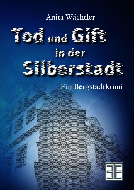TOD UND GIFT IN DER SILBERSTADT - Anita Wächtler