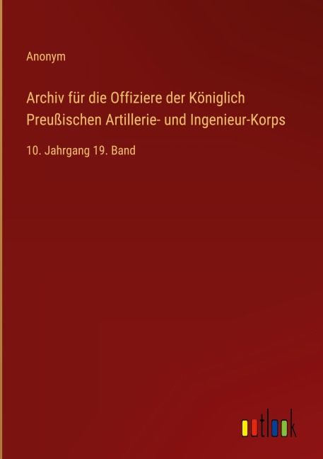 Archiv für die Offiziere der Königlich Preußischen Artillerie- und Ingenieur-Korps - Anonym