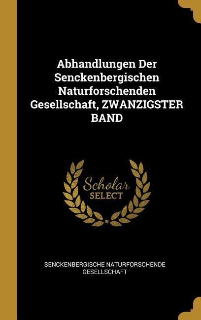 Abhandlungen Der Senckenbergischen Naturforschenden Gesellschaft, Zwanzigster Band - 