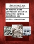 Cover-Bild zum Titel 'An Account of the Smithsonian Institution, Its Founder, Building, Operations, Etc.' von 'William Jones Rhees'