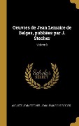 Cover-Bild zum Titel 'Oeuvres de Jean Lemaire de Belges, publiées par J. Stecher; Volume 3' von 'Auguste Jean Stecher, Jean Lemaire De Belges'