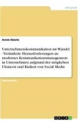 Cover-Bild zum Titel 'Unternehmenskommunikation im Wandel - Veränderte Herausforderungen an modernes Kommunikationsmanagement in Unternehmen aufgrund der möglichen Chancen und Risiken von Social Media' von 'Armin Skierlo'