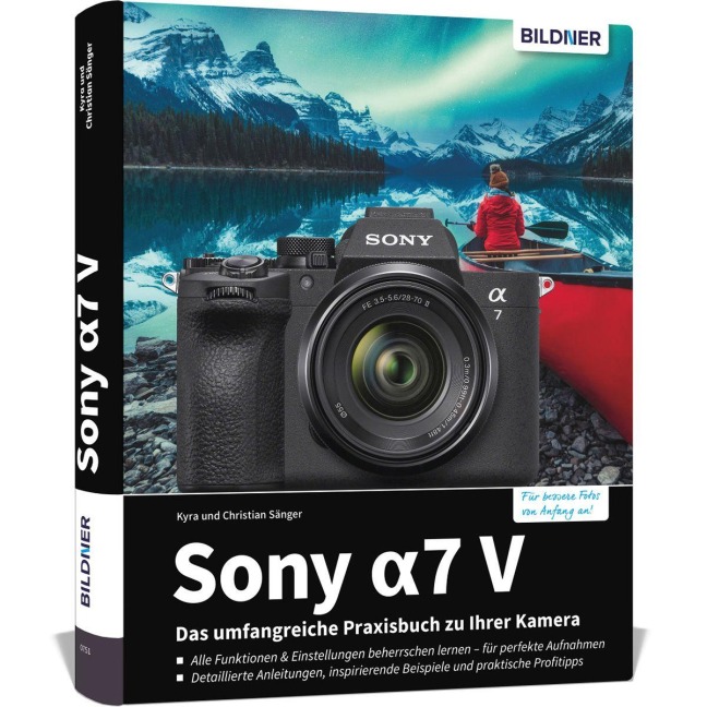 Sony A7 V - Das umfangreiche Praxisbuch zu Ihrer Kamera - Christian Sänger, Kyra Sänger