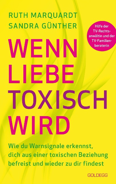 Wenn Liebe toxisch wird. Wie du Warnsignale erkennst, dich aus einer toxischen Beziehung befreist und wieder zu dir findest. Trennungsberatung bei emotionalem Missbrauch und Gewalt in der Beziehung - Sandra Günther, Ruth Marquardt