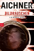 Cover-Bild zum Titel 'BILDRAUSCHEN' von 'Bernhard Aichner'
