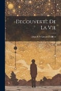 Decouverte De La Vie - Gérard de Lacaze-Duthiers