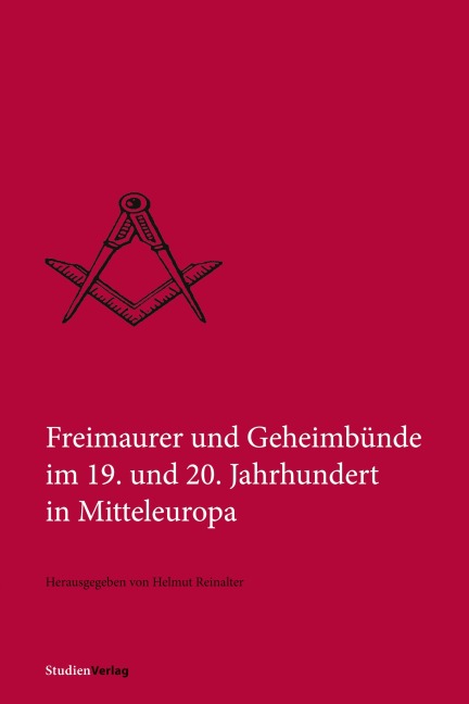Freimaurer und Geheimbünde im 19. und 20. Jahrhundert in Mitteleuropa - 