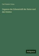 Cover-Bild zum Titel 'Organon der Erkenntniß der Natur und des Geistes' von 'Carl Gustav Carus'