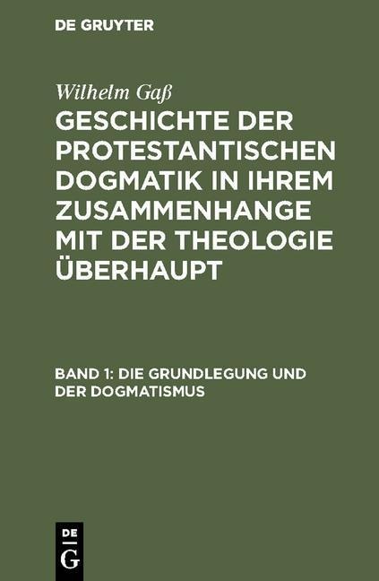 Die Grundlegung und der Dogmatismus - Wilhelm Gaß