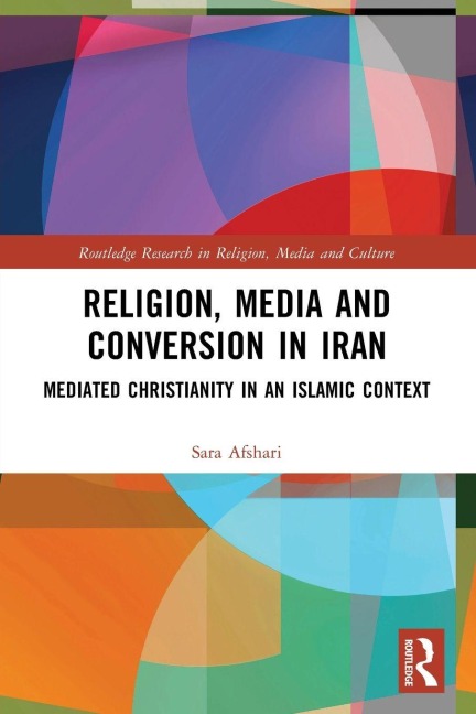 Religion, Media and Conversion in Iran - Sara Afshari