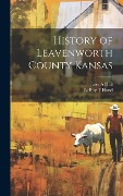 Cover-Bild zum Titel 'History of Leavenworth County Kansas' von 'Jesse A Hall, Leroy T Hand'