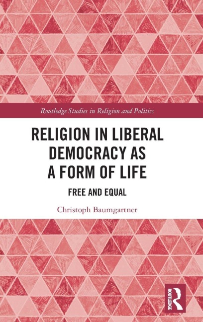 Religion in Liberal Democracy as a Form of Life - Christoph Baumgartner
