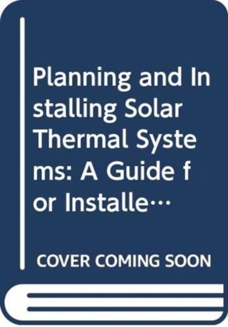 Planning and Installing Solar Thermal Systems - Deutsche Gesellschaft Fur Sonnenenergie