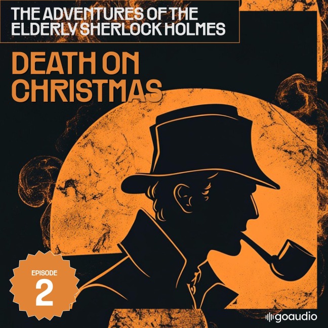 Death on Christmas Day (The Adventures of the Elderly Sherlock Holmes, Episode 2) - Arthur Conan Doyle, Charles Fraser