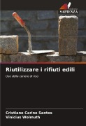 Cover-Bild zum Titel 'Riutilizzare i rifiuti edili' von 'Cristiane Carine Santos, Vinícius Wolmuth'