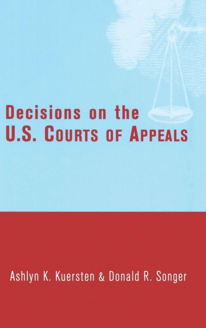 Decisions on the U.S. Courts of Appeals - Ashlyn Kuersten, Donald Songer