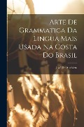 Arte De Grammatica Da Lingua Mais Usada Na Costa Do Brasil - José de Anchieta