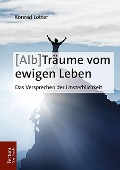 Cover-Bild zum Titel '(Alb-)Träume vom ewigen Leben' von 'Konrad Lotter'