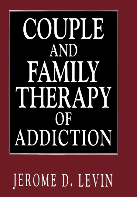 Couple and Family Therapy of Addiction - Jerome D Levin
