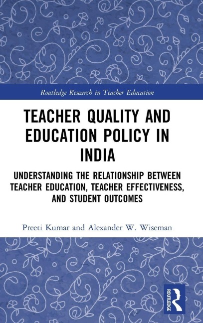 Teacher Quality and Education Policy in India - Preeti Kumar, Alexander W. Wiseman