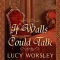 If Walls Could Talk - Lucy Worsley