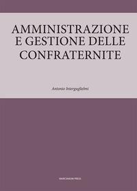 Amministrazione e gestione delle confraternite - Antonio Interguglielmi