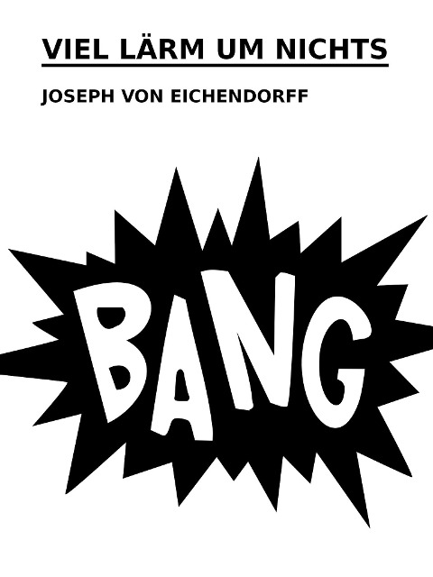 Viel Lärm um Nichts - Joseph Von Eichendorff