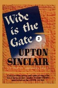 Cover-Bild zum Titel 'Wide is the Gate II' von 'Upton Sinclair'