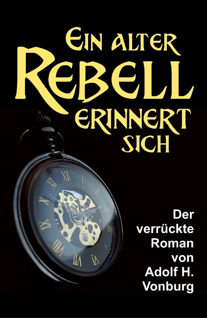 Ein alter Rebell erinnert sich - Adolf H. Vonburg