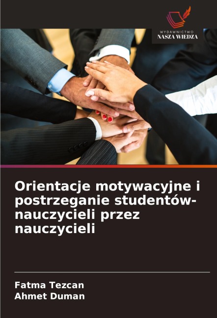 Orientacje motywacyjne i postrzeganie studentów-nauczycieli przez nauczycieli - Fatma Tezcan, Ahmet Duman