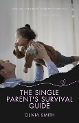 The Single Parent's Survival Guide (Parenting, #4) - Olivia Smith