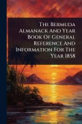 Cover-Bild zum Titel 'The Bermuda Almanack And Year Book Of General Reference And Information For The Year 1858' von 'Anonymous'