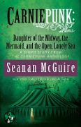 Carniepunk: Daughter of the Midway, the Mermaid, and the Open, Lonely Sea - Seanan McGuire