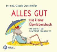 Cover-Bild zum Titel 'Alles gut - Das kleine Überlebensbuch' von 'Claudia Croos-Müller'