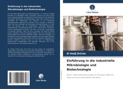 Einführung in die industrielle Mikrobiologie und Biotechnologie - El-Hadj Driche