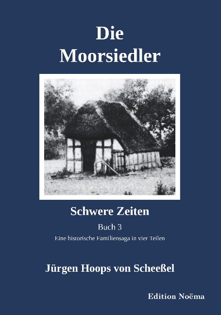Die Moorsiedler Buch 3: Schwere Zeiten - Jürgen Hoops von Scheeßel