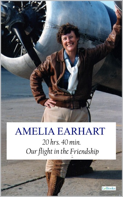 20 hrs. 40 min. Our Flight in the Friendship - Amelia Earhart - Amelia Earhart