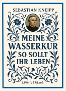 Cover-Bild zum Titel 'Sebastian Kneipp: Meine Wasserkur / So sollt ihr leben' von 'Sebastian Kneipp'