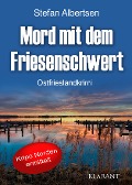 Mord mit dem Friesenschwert. Ostfrieslandkrimi - Stefan Albertsen