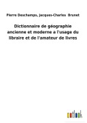 Cover-Bild zum Titel 'Dictionnaire de géographie ancienne et moderne a l'usage du libraire et de l'amateur de livres' von 'Jacques-Charles Deschamps'