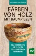 Färben von Holz mit Baumpilzen - Seri C. Robinson, Hans Michaelsen