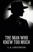 Cover-Bild zum Titel 'The Man Who Knew Too Much' von 'G. K. Chesterton'