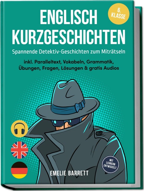Englisch Kurzgeschichten 6. Klasse - Spannende Detektiv-Geschichten zum Miträtseln - inkl. Paralleltext, Vokabeln, Grammatik, Übungen, Fragen, Lösungen & gratis Audios - mit Lehrern entwickelt - Emelie Barrett