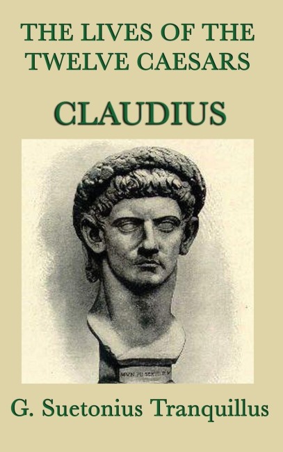 The Lives of the Twelve Caesars -Claudius- - G. Suetonius Tranquillus
