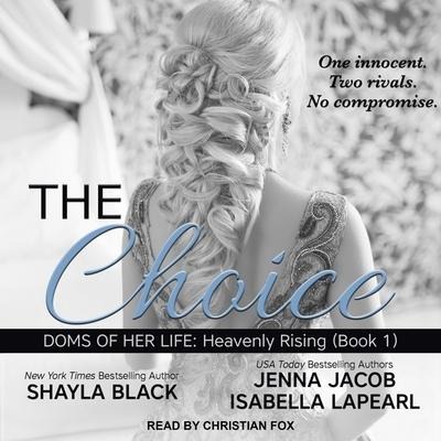 The Choice Lib/E - Shayla Black, Isabella Lapearl, Jenna Jacob