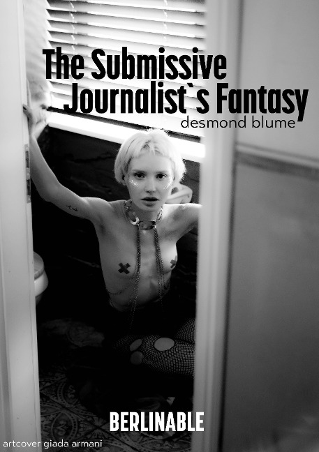 The Submissive Journalist's Fantasy - Desmond Blume