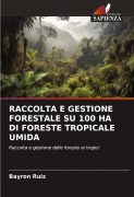 Cover-Bild zum Titel 'RACCOLTA E GESTIONE FORESTALE SU 100 HA DI FORESTE TROPICALE UMIDA' von 'Bayron Ruiz'