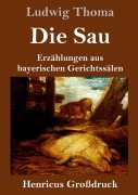 Cover-Bild zum Titel 'Die Sau (Großdruck)' von 'Ludwig Thoma'