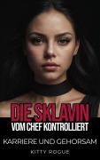 Cover-Bild zum Titel 'Die Sklavin: Vom Chef kontrolliert' von 'Kitty Rogue'