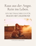 Cover-Bild zum Titel 'Raus aus der Angst. Rein ins Leben. Ein Mutmachbuch für Frauen mit Angsthund' von 'Jana Meißner'